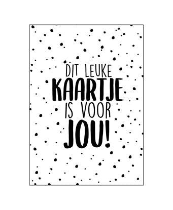 Dit leuke kaartje is voor jou! Een kaart voor alle gelegenheden Kleur: wit met zwarte letters Materiaal: helder wit karton Wordt geleverd zonder envelop